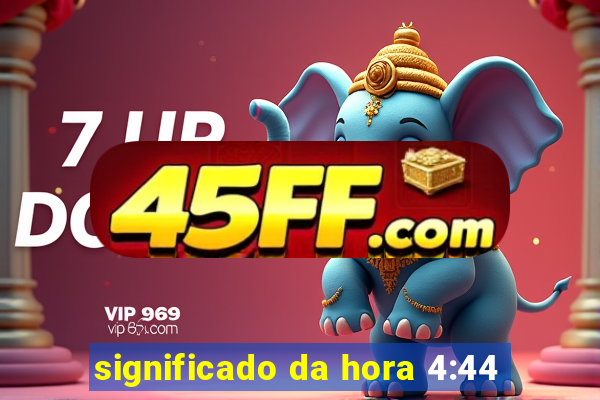 significado da hora 4:44
